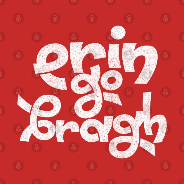 Erin Go Bragh! Original Typography Design by feck!