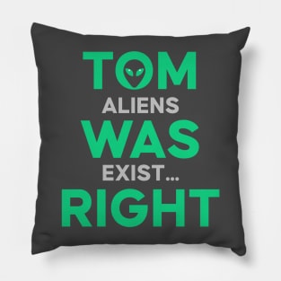 Tom was right Aliens exist Pillow