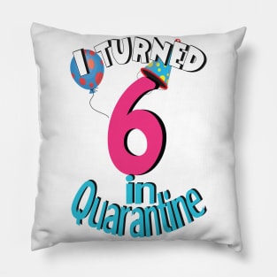 I turned 6 in quarantine Pillow