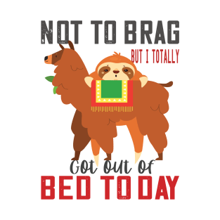 Not to brag but i totally got out of bed today sloth llama lovers funny gift T-Shirt