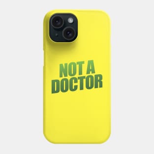 Not a Doctor Phone Case