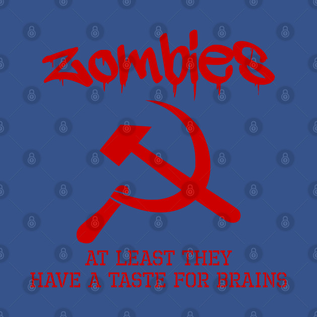 Disover Zombies - At Least They Have A Taste For Brains - Anti Communist - Conservative - T-Shirt