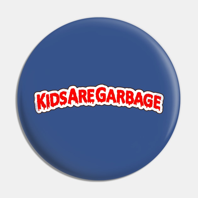 KIDS ARE GARBAGE Pin by blairjcampbell