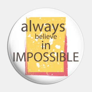 Always Believe In Impossible Pin