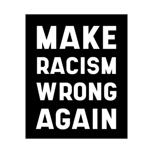 Make Racism Wrong Again Anti-Hate 86 45 Resist Message - Protest Gifts T-Shirt