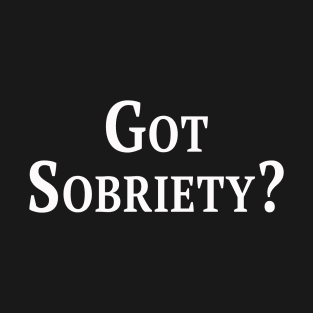 Got Sobriety? T-Shirt