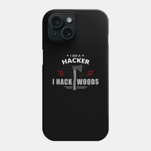 I Am A Hacker, I Hack Woods - Hacker Phone Case