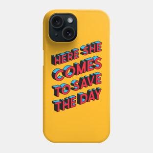 Here She Comes To Save The Day Phone Case