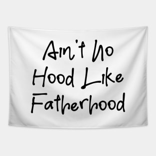 I Ain't No Hood Like Fatherhood - Fathers Day Cool Gift For Dad, Dad Birthday Gift Tapestry