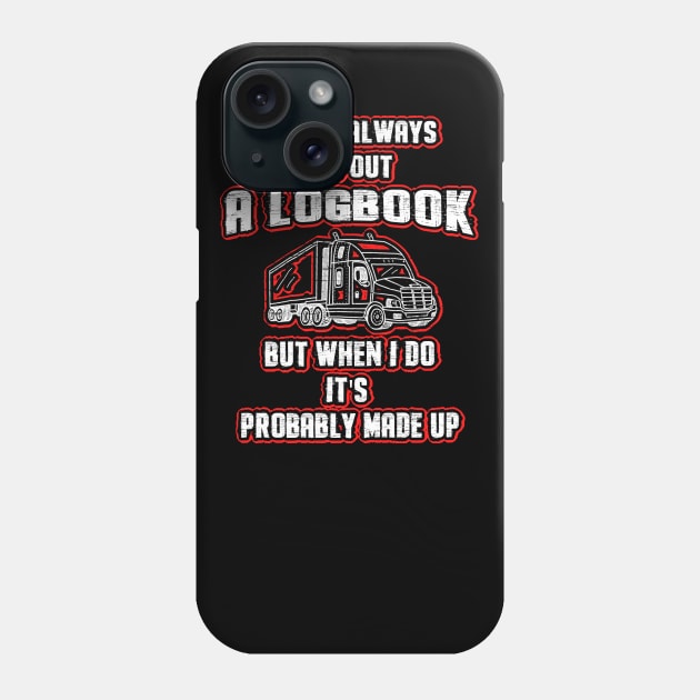 Don't Always Fill Out A Logbook Trucker Phone Case by dashawncannonuzf