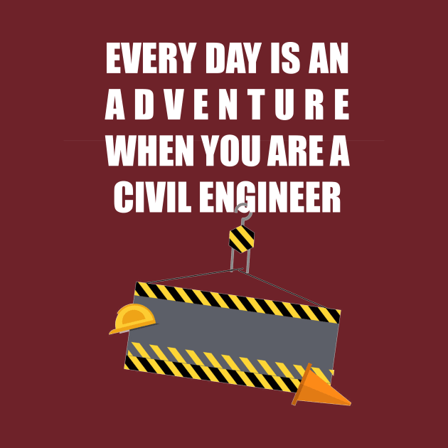 Every day is an adventure When you are a Civil Engineer by doctor ax