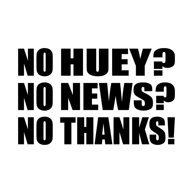 No Huey No News No Thanks by It'sMyTime