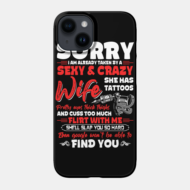 Sorry Already Taken By A Sexy And Crazy Wife Tattoos Funny - Funny Family Gift - Phone Case | TeePublic Sorry Already Taken By A Sexy And Crazy Wife Tattoos Funny - Funny Family Gift - Phone Case | TeePublic