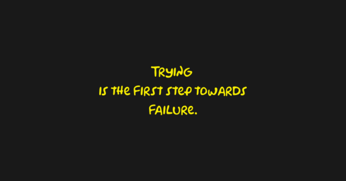 Trying is the first step towards failure. - Simpsons Quotes - Kids T ...