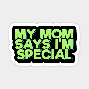 My Mom Says I'm Special Magnet