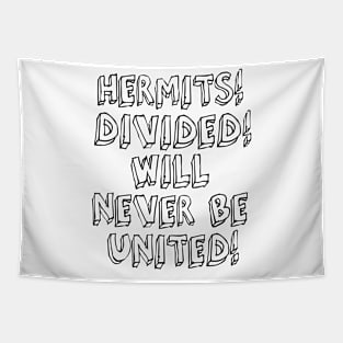 HERMITS! DIVIDED! WILL NEVER BE UNITED! Tapestry