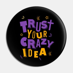 Trust your crazy idea Pin