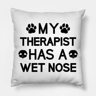 My Therapist Has A Wet Nose Pillow