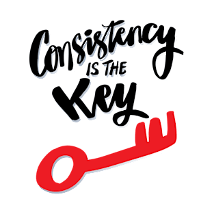 Consistency is the key. T-Shirt