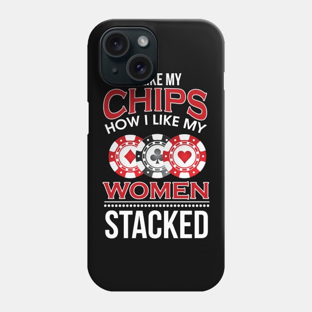 I Like My Chips How I Like My Women Stacked Pun Phone Case by theperfectpresents