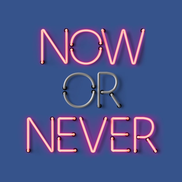 NOW or NEVER - Neon Sign by wholelotofneon