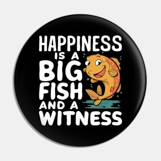 Happiness Is A Big Fish And A Witness - Fishing & Fisherman Pin