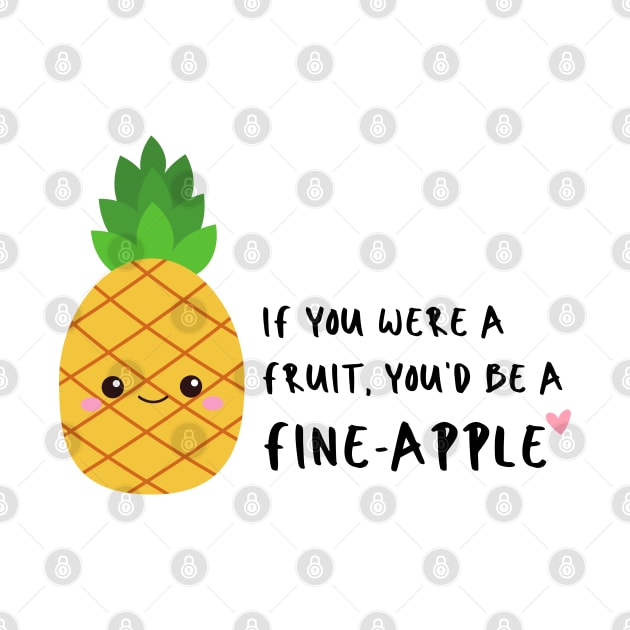 If you were a fruit you'd be a fineapple Funny Pun by RenataCacaoPhotography