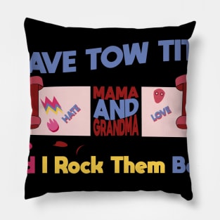 Mothers day I have Two titles mom and grandma and i rock them both Pillow