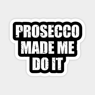 'Prosecco Made Me Do it' Cute Prosecco Gift Magnet