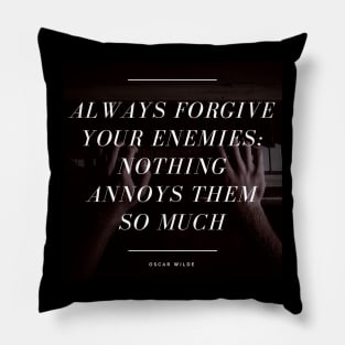 Always Forgive Your Enemies - Oscar Wilde Quote Pillow