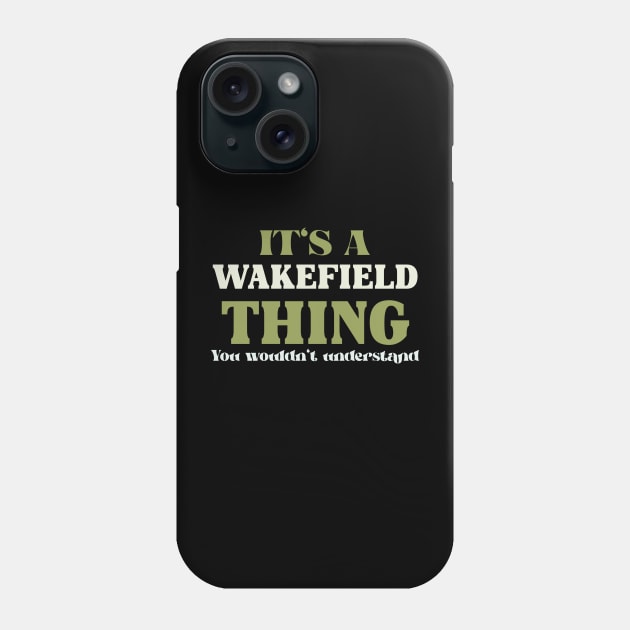 It's a Wakefield Thing You Wouldn't Understand Phone Case by victoria@teepublic.com