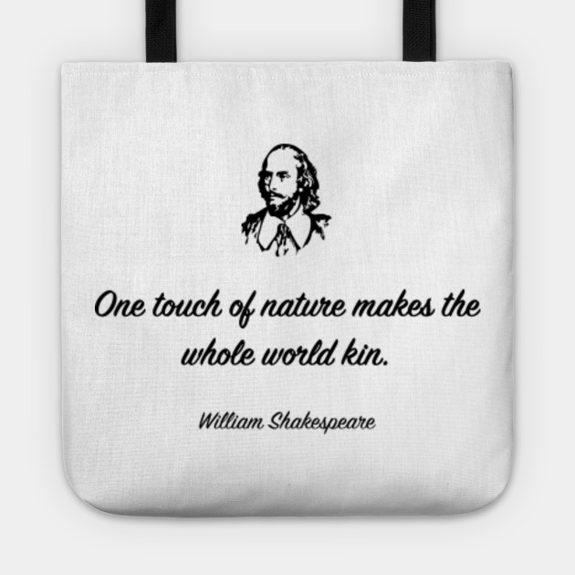 One Touch Of Nature Makes The Whole World Kin William Shakespeare Tote Teepublic