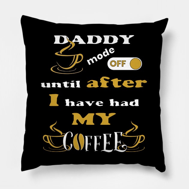 Daddy Mode Off, Until After I Have Had My Coffee Pillow by Scovel Design Shop