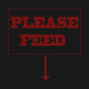 Please Feed Me T-Shirt