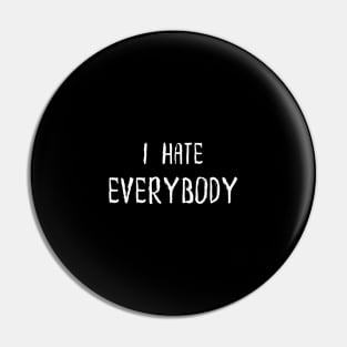 I Hate Everybody Pin