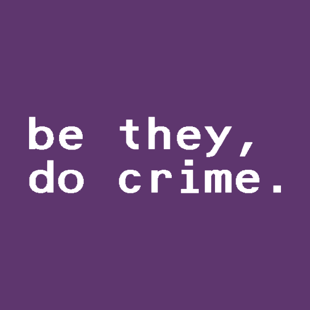 be they, do crime - White by nyancrimew