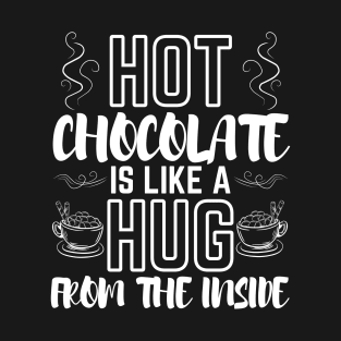 Hot Chocolate is Like a Hug from The Inside T-Shirt