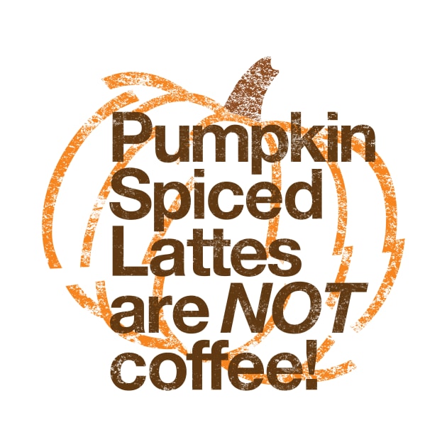 Pumpkin Spiced Lattes are NOT Coffee! by designerthreat