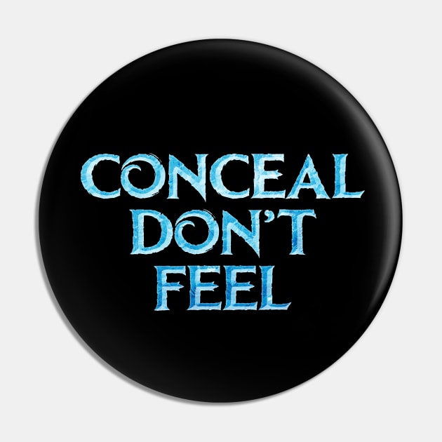 Conceal Don't Feel Pin by gravelskies