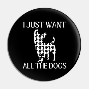 I Just Want All The Dogs Chihuahua Lover Pin