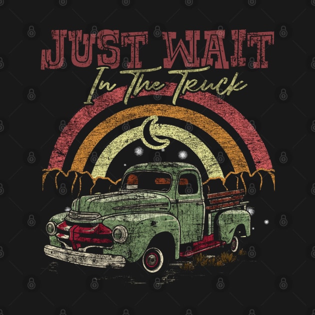 Graphic Vintage Just Wait In The Truck My Favorite People by DesignDRart