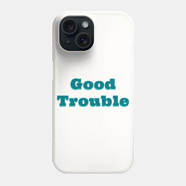 Good Trouble - John Lewis Phone Case by sassySarcastic