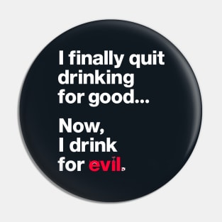 Now, I drink for evil. Pin