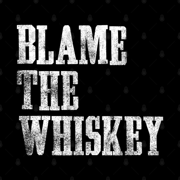 Blame The Whiskey - Funny alcohol Design - White by goodwordsco