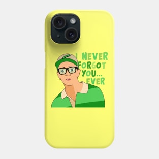 I never forgot you ever Phone Case