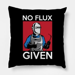 No Flux Given Funny Welding Pun for Welders Pillow