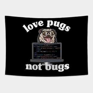 Funny Love Pugs Not Bugs Programmer Pug Lover Gift Tapestry