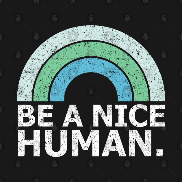 BE A NICE HUMAN by Malame