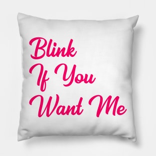 Blink if you want me Pillow