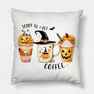 Scary Til I Get Coffee Pillow